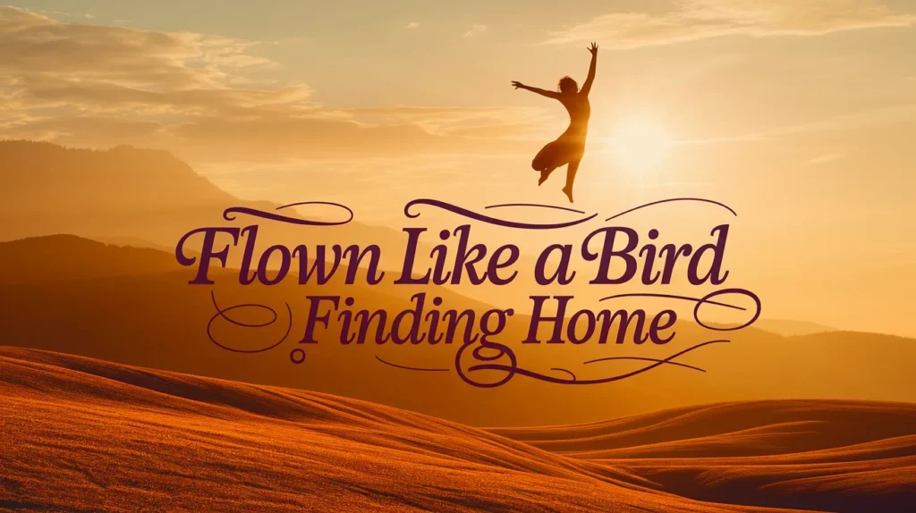 Flown like a bird finding home