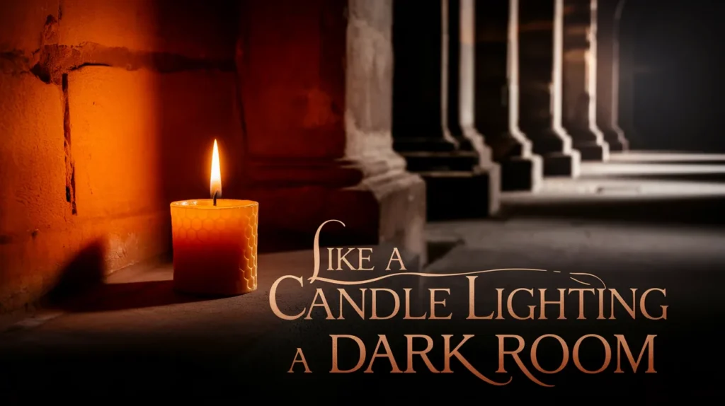 Like a candle lighting a dark room