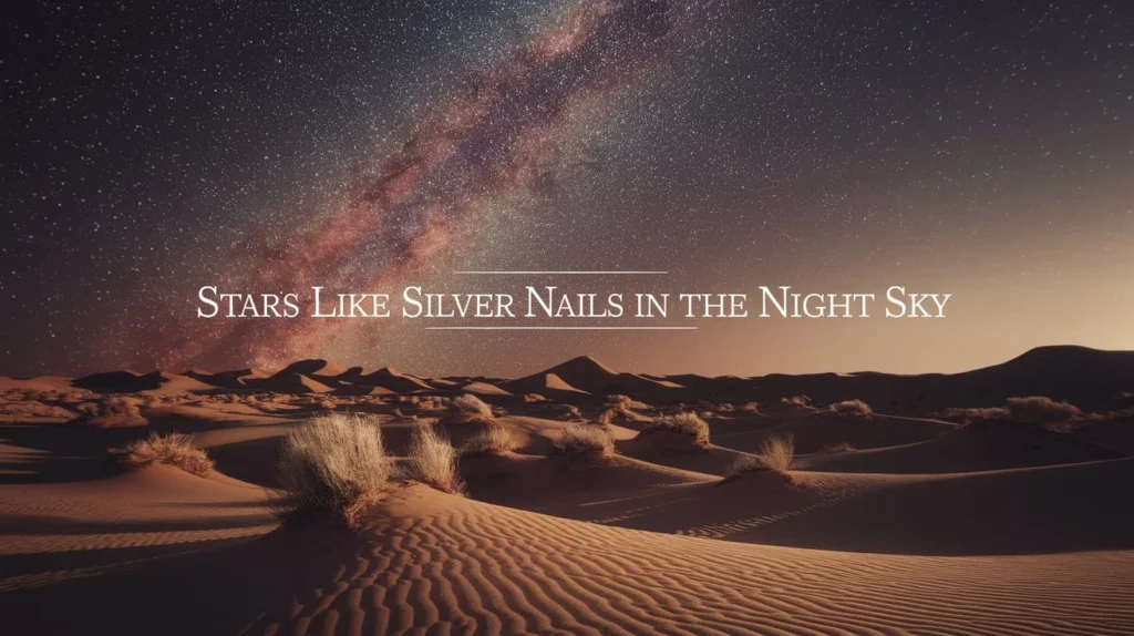 Stars Like Silver Nails in the Night Sky