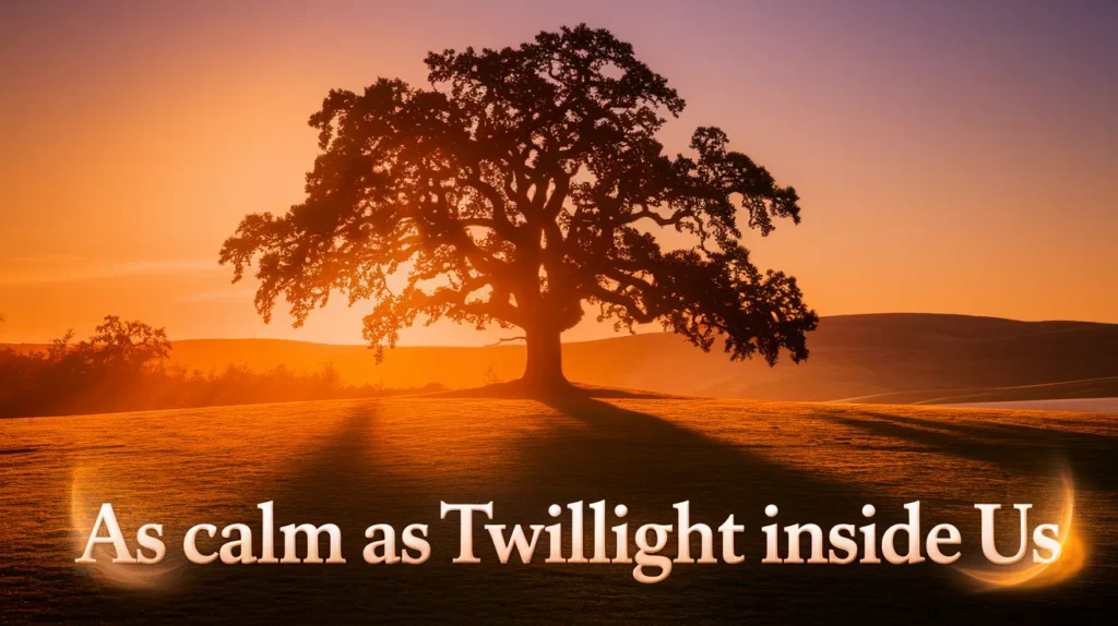 As Calm as Twilight Inside Us