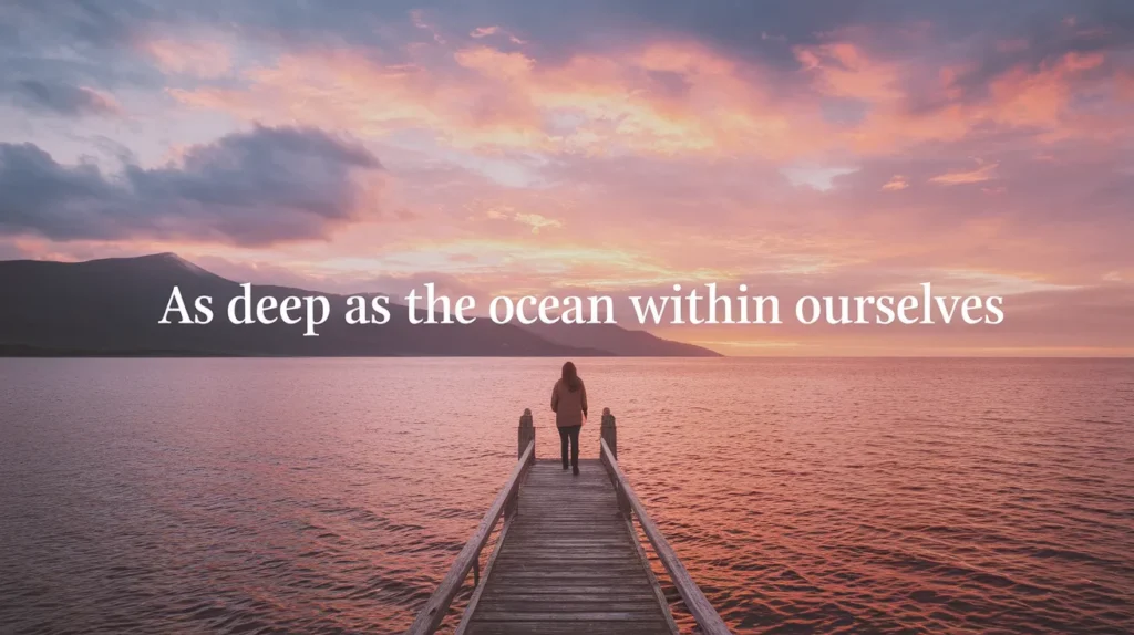 As Deep as the Ocean Within Ourselves
