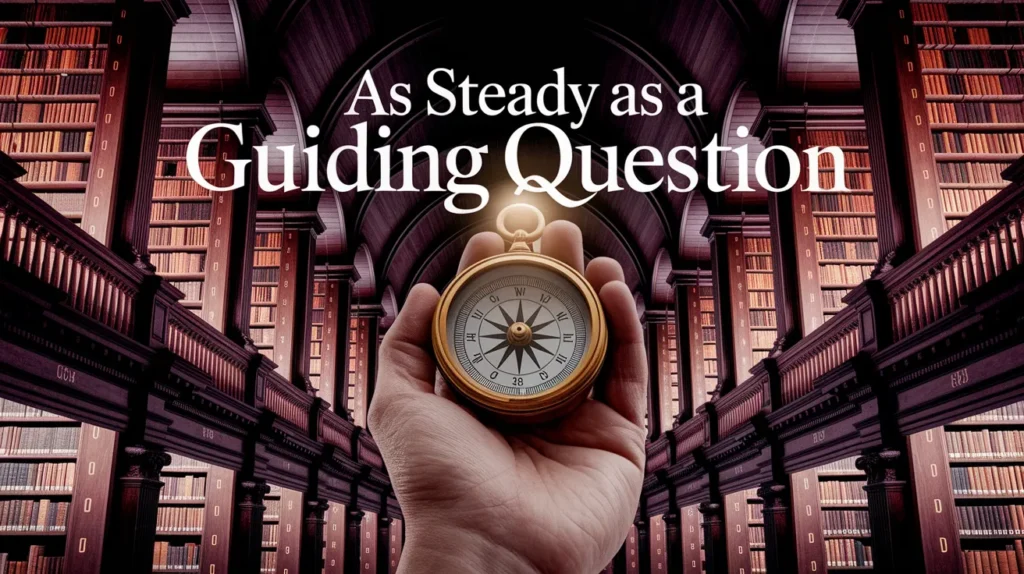 As Steady as a Guiding Question