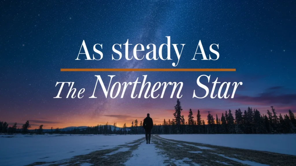 As Steady as the Northern Star