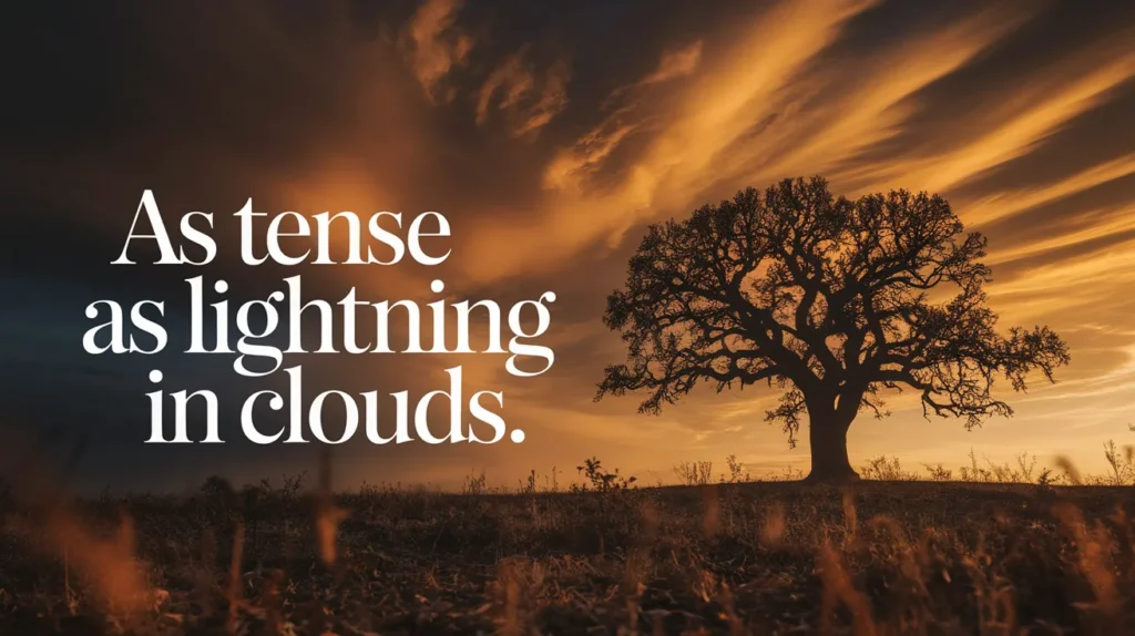 As tense as lightning in clouds