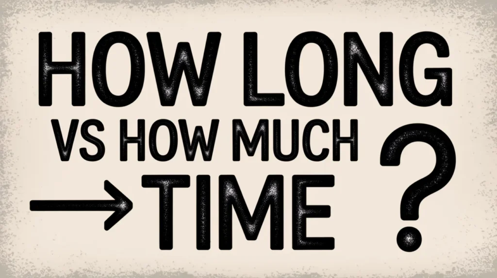 How Long vs How Much Time Similes