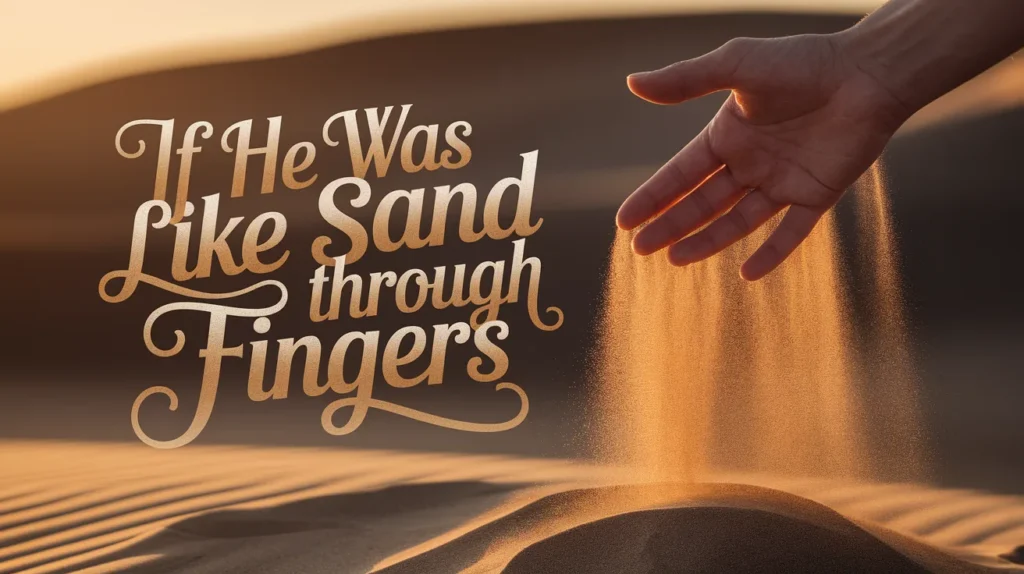 If He Was Like Sand Through Fingers
