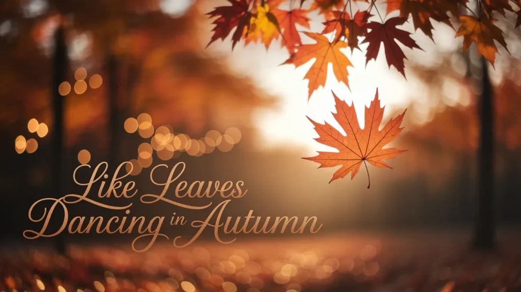 Like Leaves Dancing in Autumn