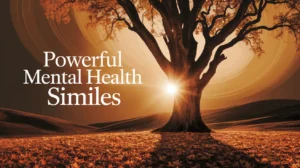 Powerful Mental Health Similes