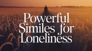 Powerful Similes for Loneliness