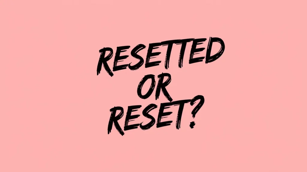 Resetted or Reset