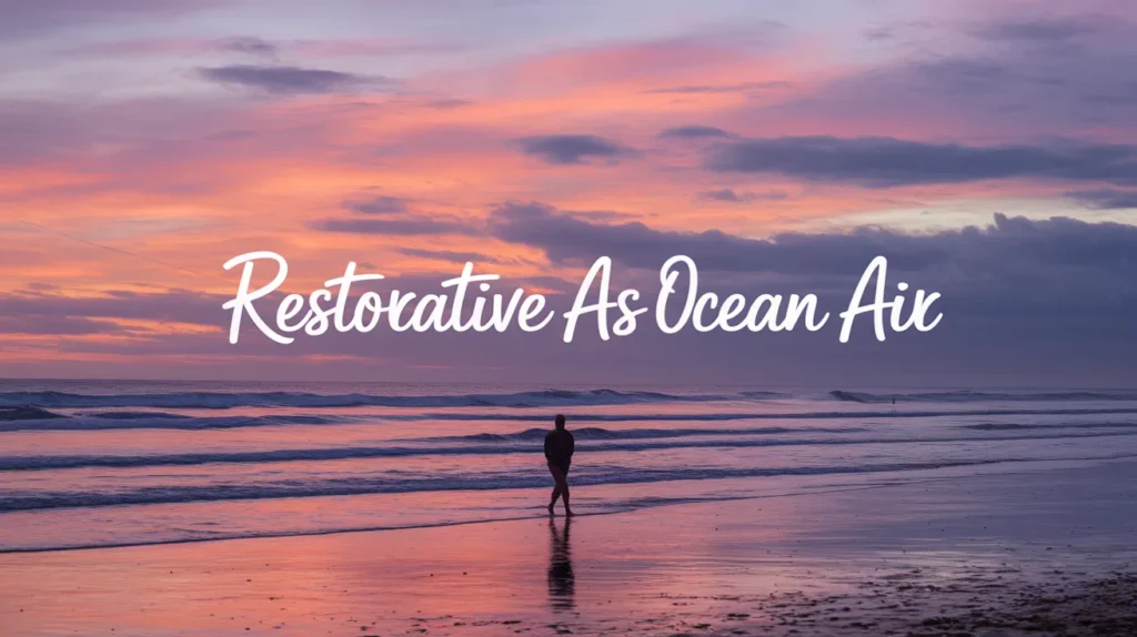 Restorative as Ocean Air