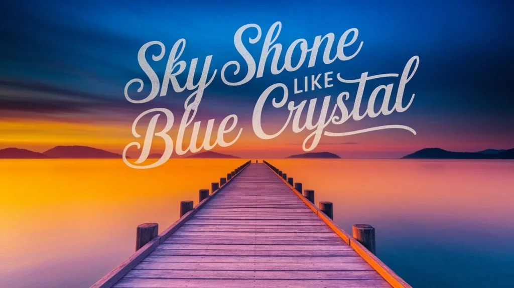 Sky shone like blue crystal