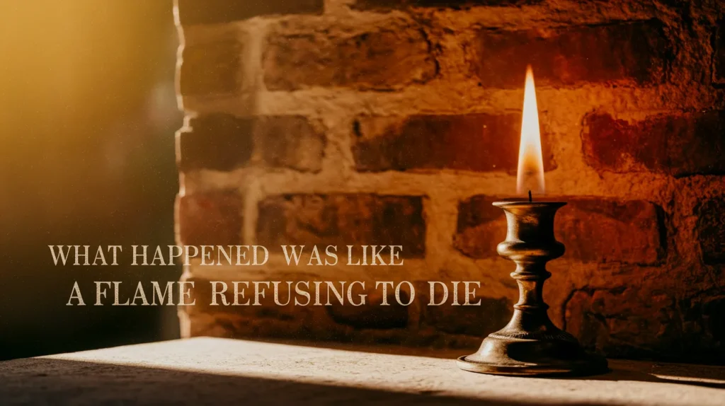 What Happened Was Like a Flame Refusing to Die