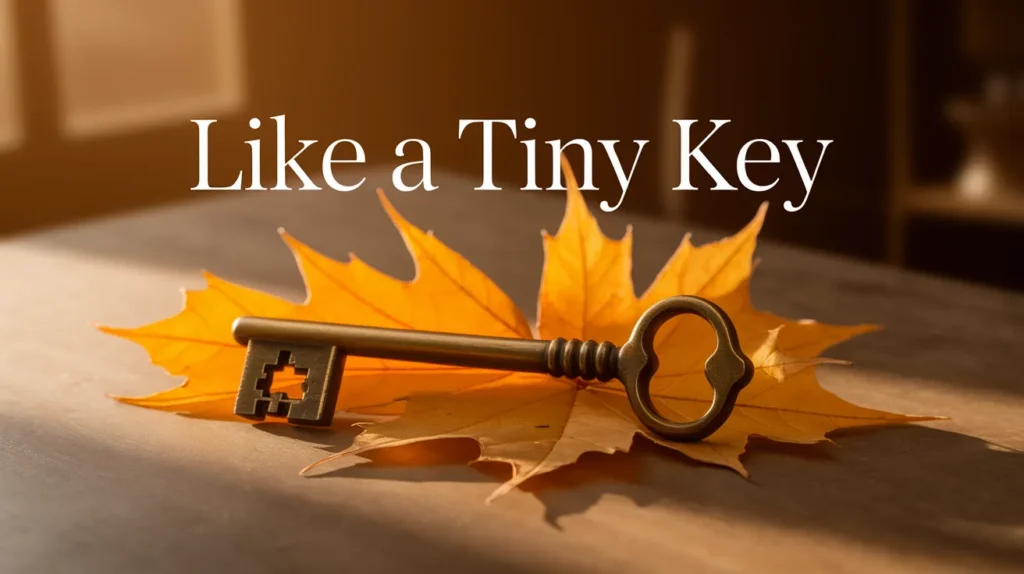 Like a tiny key