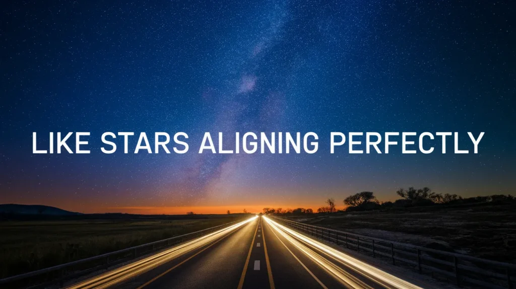 Like stars aligning perfectly
