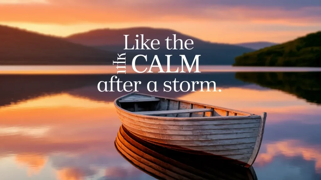 Like the calm after a storm