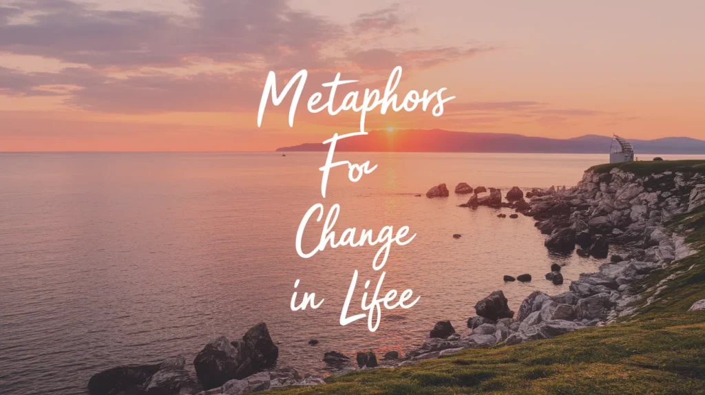 Metaphors for Change in Life