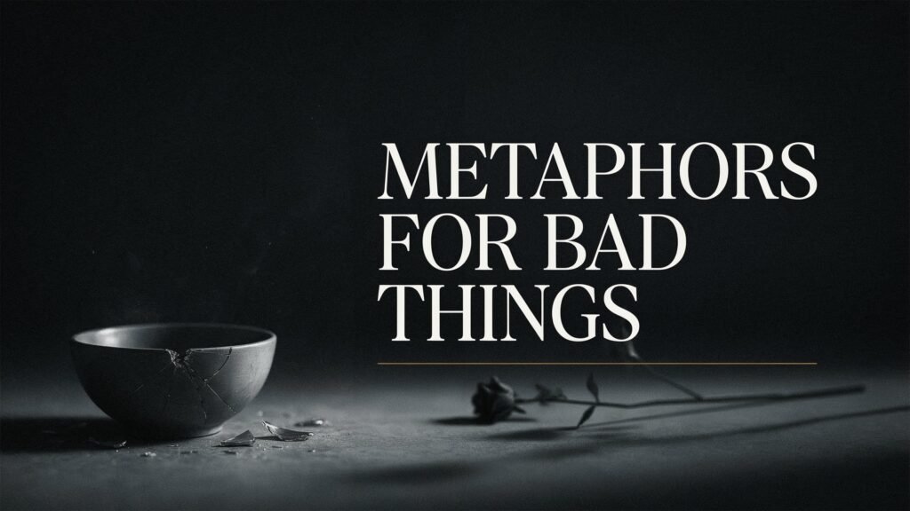 Metaphors for Bad Things